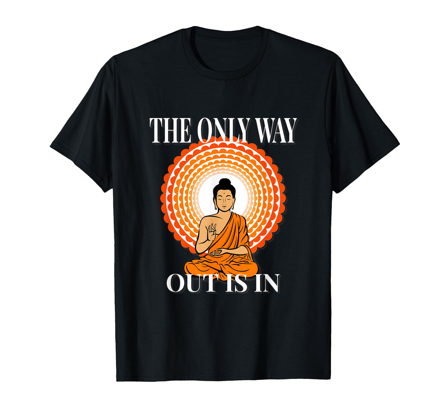 MOTIVATIONAL " The Only Way Out Is In & through " ZEN T-Shirt