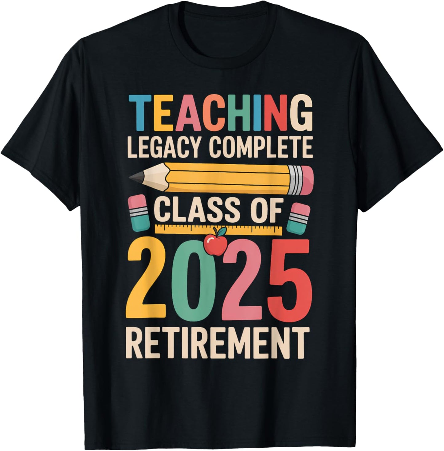 Teaching Legacy Complete Class Of 2025 Retirement Teacher T-Shirt