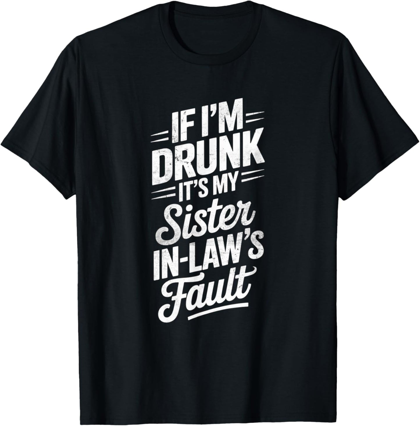If I'm Drunk It's My Sister-in-laws Fault Funny Drinking T-Shirt