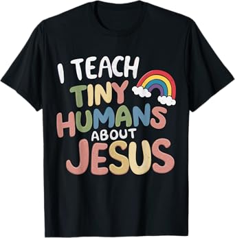 I Teach Tiny Humans About Jesus T-Shirt