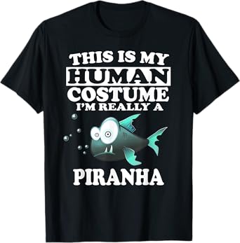 This Is My Human Costume I'm Really A Piranha Fish T-Shirt