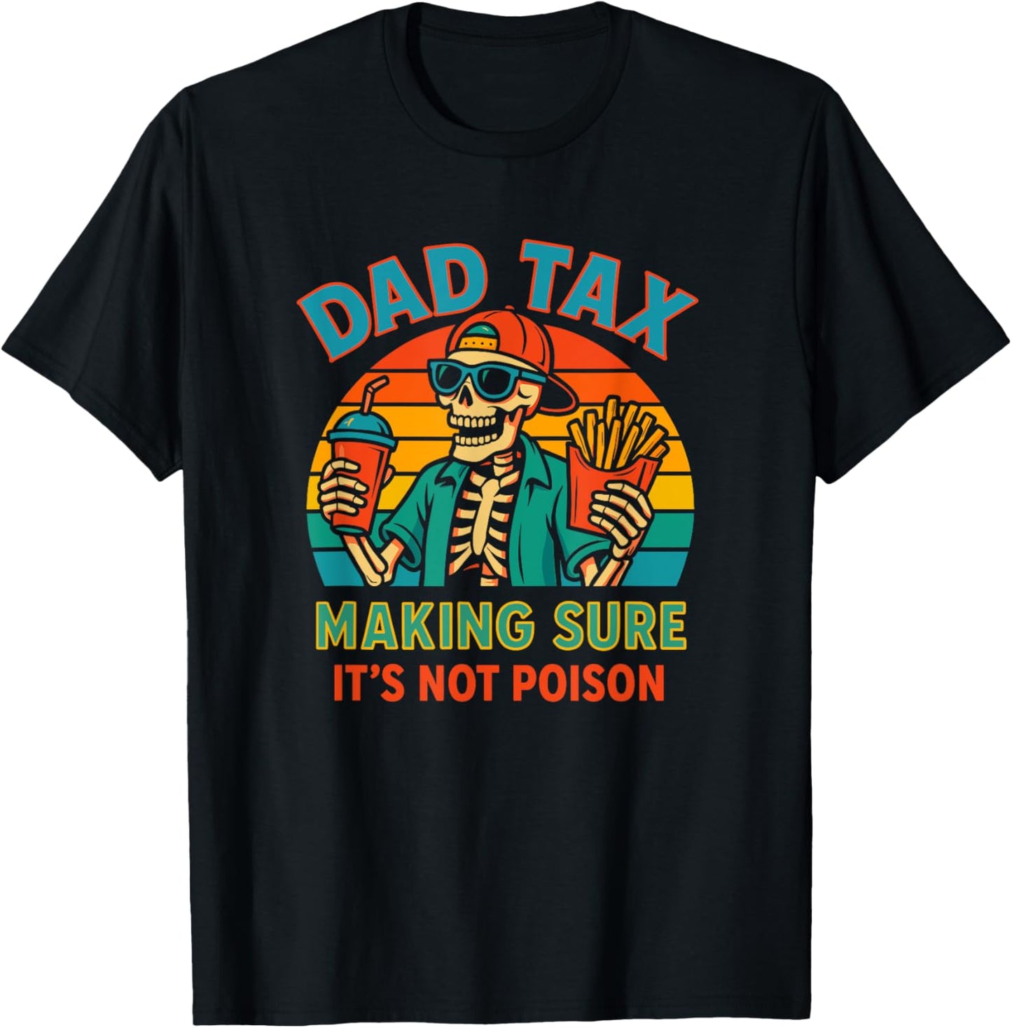Dad Tax Making Sure It's Not Poison Skeleton Dad Tax T-Shirt