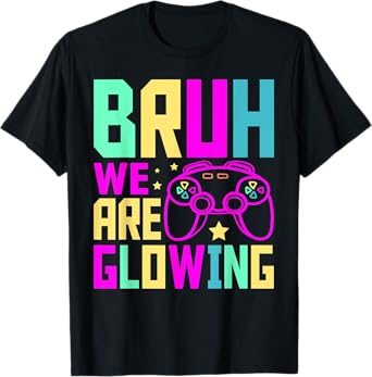 Bruh We Are Glowing Gamer Summer Vacation men women kids T-Shirt
