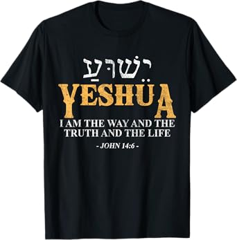 Yeshua Hebrew Name Jesus The Way Truth Life Christian Bible T-Shirt