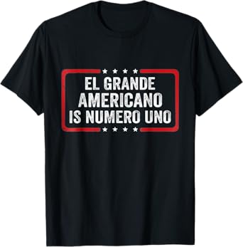 El Grande Americano Numero Uno Funny Patriotic Design T-Shirt