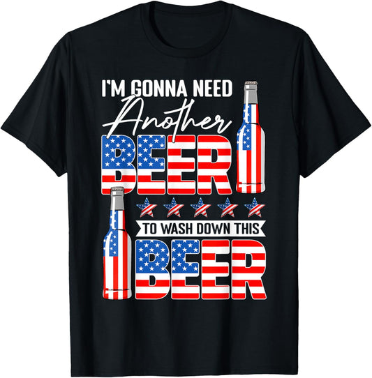 Gonna Need Another Beer To Wash Down This Beer 4th Of July T-Shirt