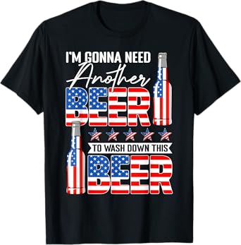 Gonna Need Another Beer To Wash Down This Beer 4th Of July T-Shirt