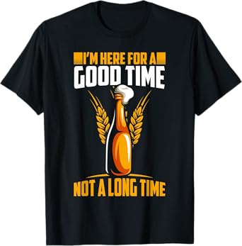 Im here for a good time not a long time hilarious graphic T-Shirt