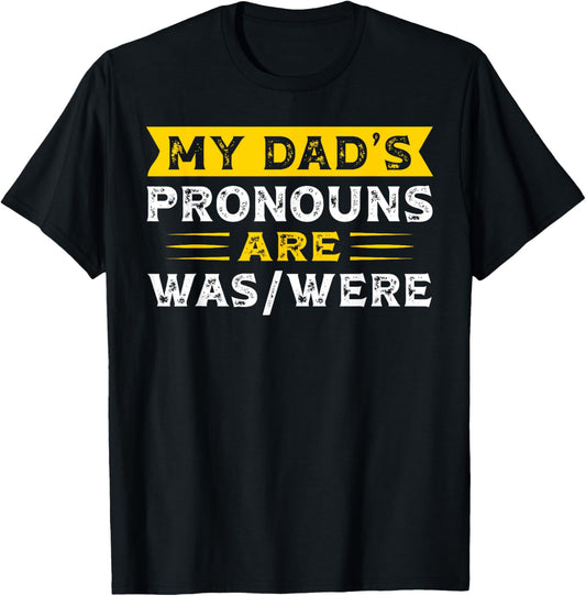 My Dad’s Pronouns Are Was/were Funny Fathers Day Dad T-Shirt