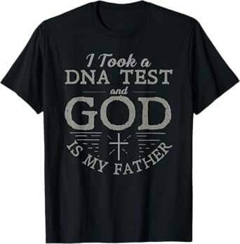 i took a dna test and god is my father T-Shirt