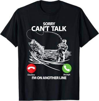 Sorry Can't Talk I'm On Another Line Funny Fishing Gift T-Shirt
