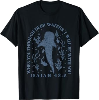 Whale Shark, When You Through Deep Waters I Will Be With You T-Shirt