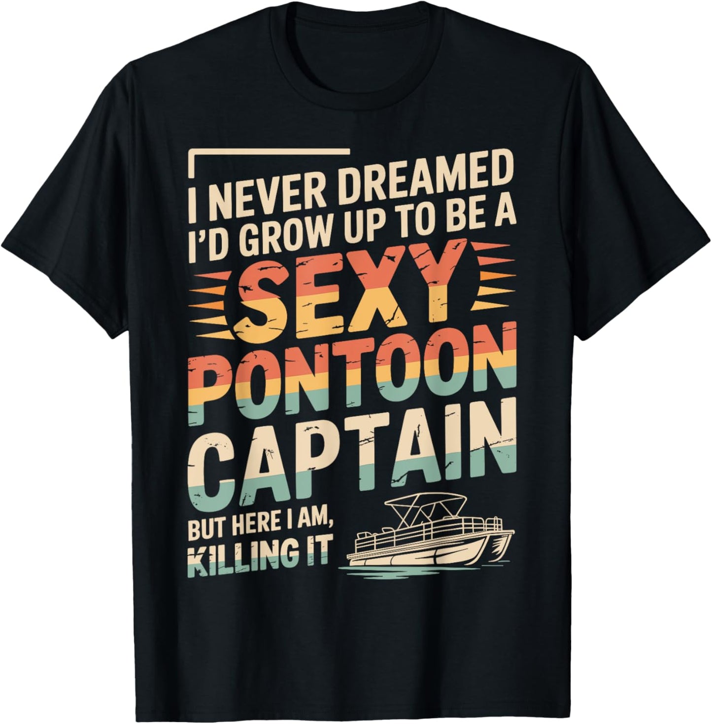 Funny Sexy Pontoon Captain Men Women Cool Pontoon Lover Boat T-Shirt