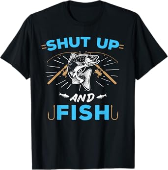 Shut Up And Fish T-Shirt