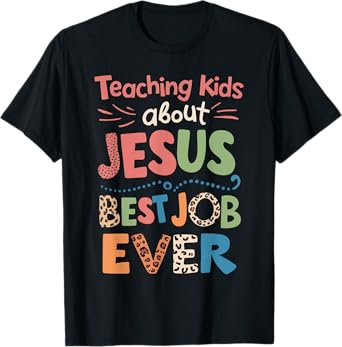 Teaching Kids About Jesus Is The Best Job Ever T-Shirt