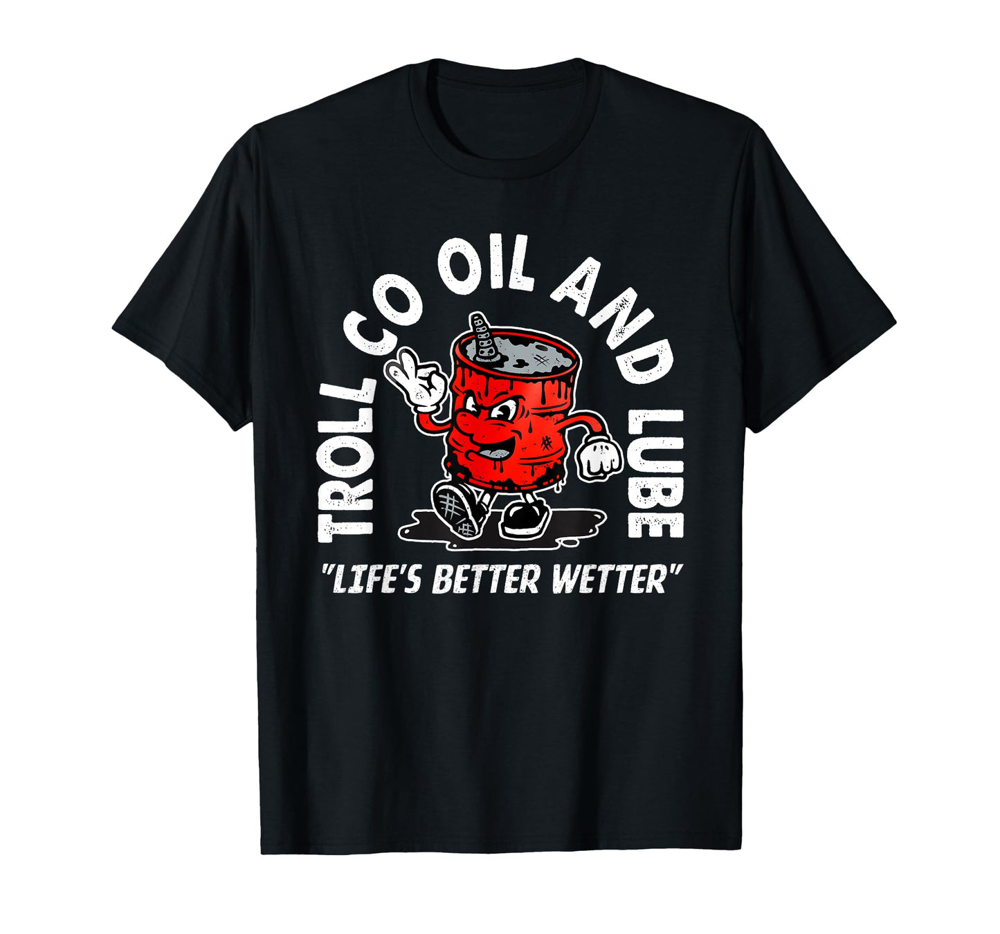 Funny Quote Oil And Lube "Life's Better Wetter"...Art Design T-Shirt