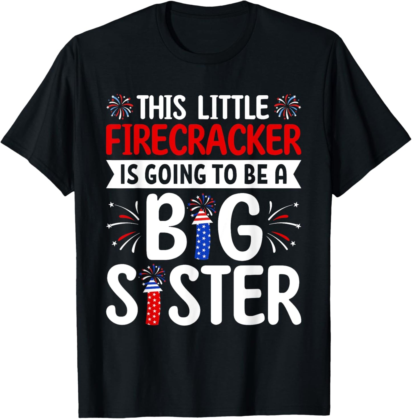 This Little Firecracker Is Going To Be Big Sister July 4th T-Shirt