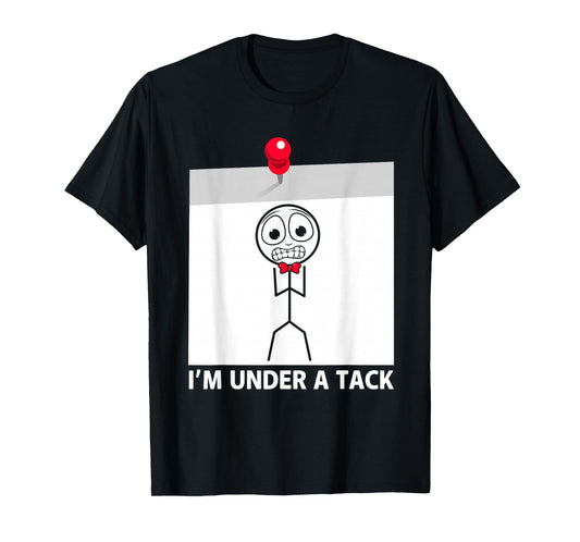 I'm Under A Tack Funny Figure Pun T-Shirt