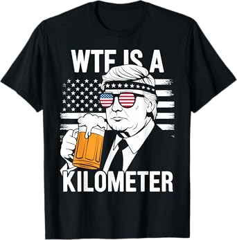 W T F Is A Kilometer Independence Day Funny Tee T-Shirt