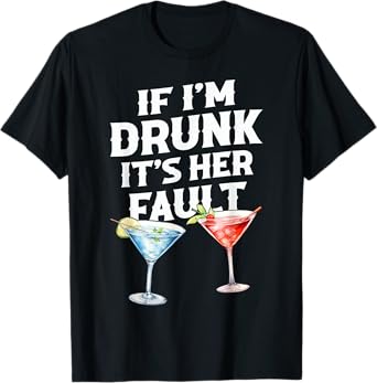 If I'm Drunk It's Her Fault Funny Party Tee T-Shirt