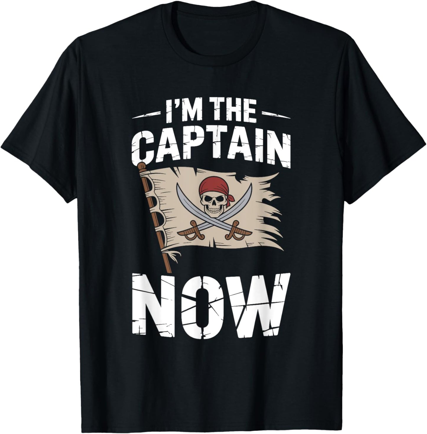 I'm the Captain Now Normal Buccaneer Pirate Ship T-Shirt