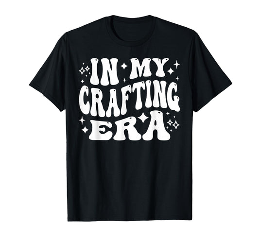 In My Crafting Era DIY Projects Creativity Arts Maker Life T-Shirt