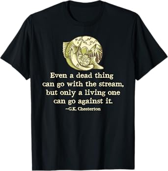 GK Chesterton Quote Catholic Humor Fishing Men Funny Stream T-Shirt