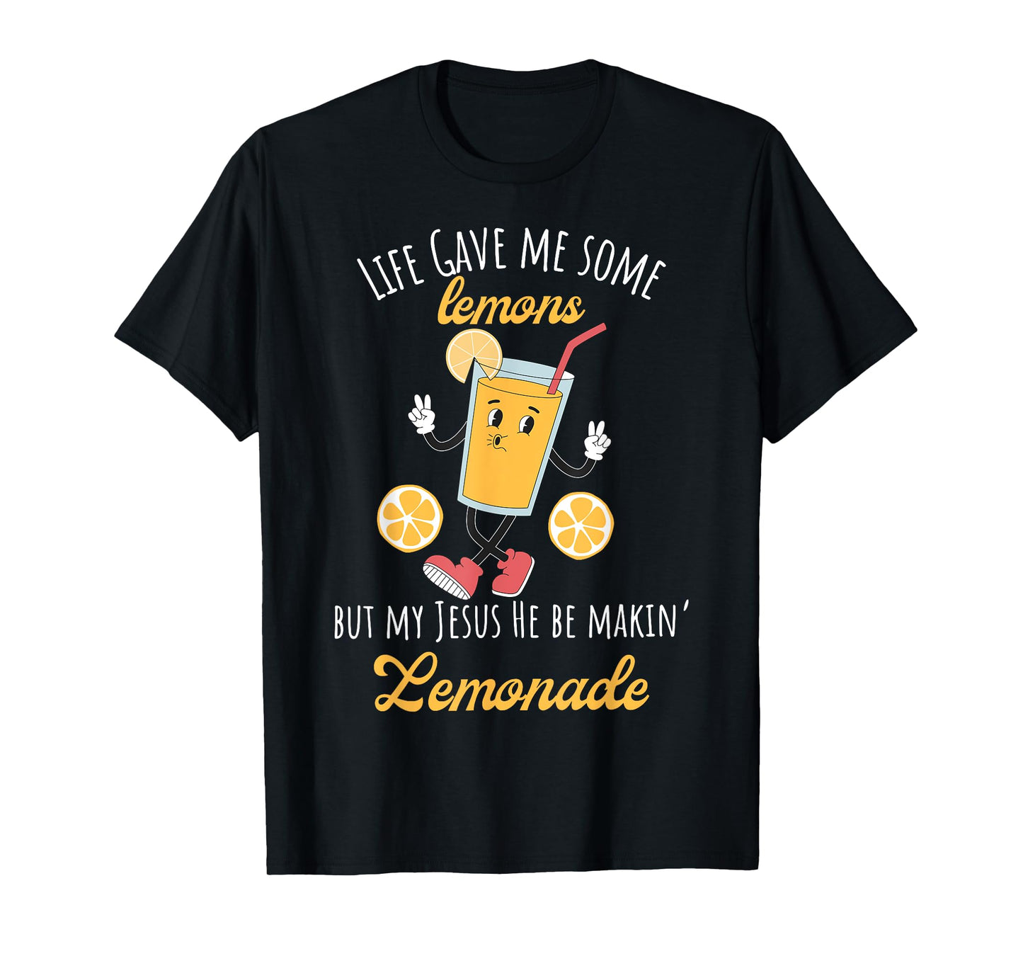 Life Gave Me Some Lemons But My Jesus He Be Making Lemonade T-Shirt