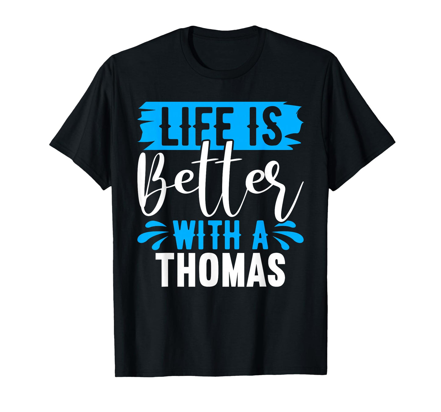 Life Is Better With A THOMAS T-Shirt Name THOMAS T-Shirt