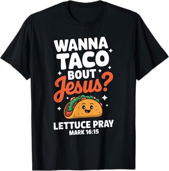 Wanna Taco Bout Jesus Shirt Funny Christian Shirts Taco T-Shirt