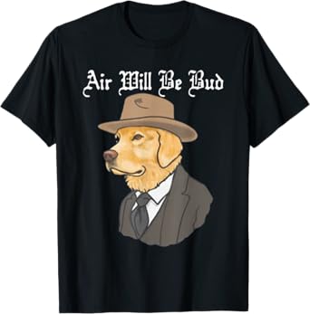 Air Will Be Bud, Funny Saying Shirt, Air Will Be Bud T-Shirt