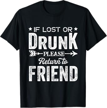 If Lost Or Drunk Please Return To Friend Gift for Women Men T-Shirt