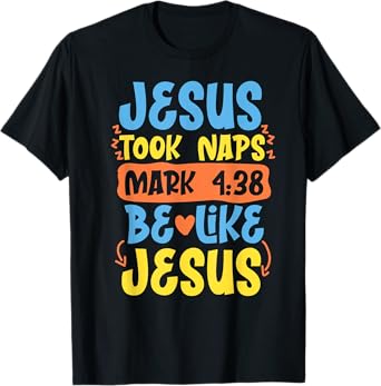 Christian Bible Verse Jesus Took Naps Mark 4:38 T-Shirt