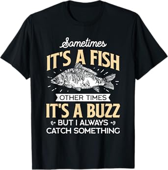 Sometimes it's a Fish - Funny Fishing & Angler Joke Gift T-Shirt