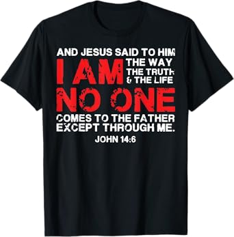 And Jesus Said To Him I'm The Way The Truth & Life No One T-Shirt