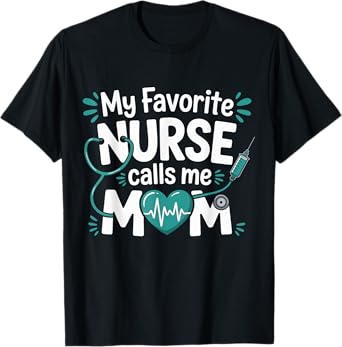 My Favorite Nurse Calls Me Mom Mother's Day RN Nursing Life T-Shirt