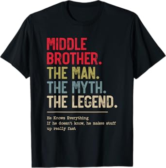 Middle Brother The Man The Myth The Legend for Brother T-Shirt