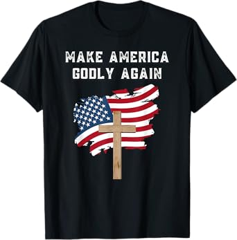 Make America Godly Again for Patriotic Christians T-Shirt