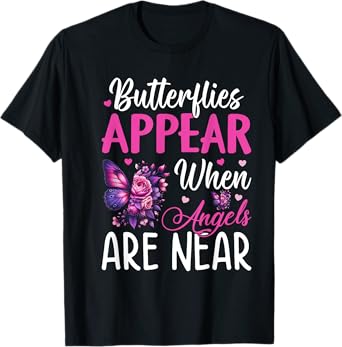 Butterflies Appear When Angels Are Near T-Shirt