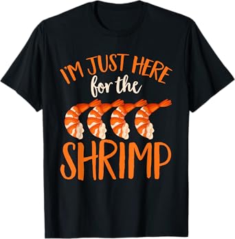 Shrimp Seafood Shellfish - I'm Just Here For The Shrimp T-Shirt