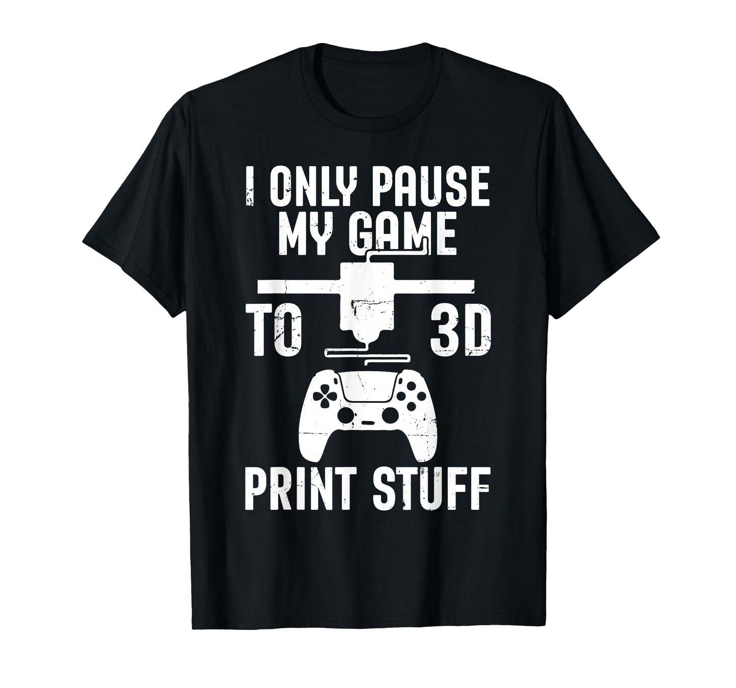 I Only Pause My Game Funny Pla Filament 3D Printing Lovers T-Shirt
