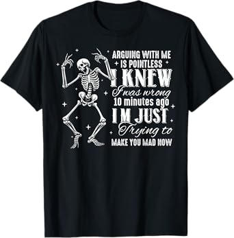 Arguing With Me Is Pointless I Knew I Was Wrong Skull T-Shirt