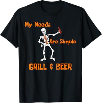 Grill & Beer My Needs are Simple Skeleton BBQ T-Shirt