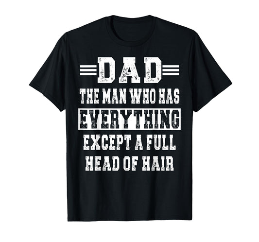 Mens The Man Who Has Everything Except A Full Head Of Hair T-Shirt