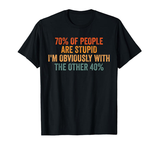 70% Of People Stupid I'm Obviously With The Other 40% Retro T-Shirt