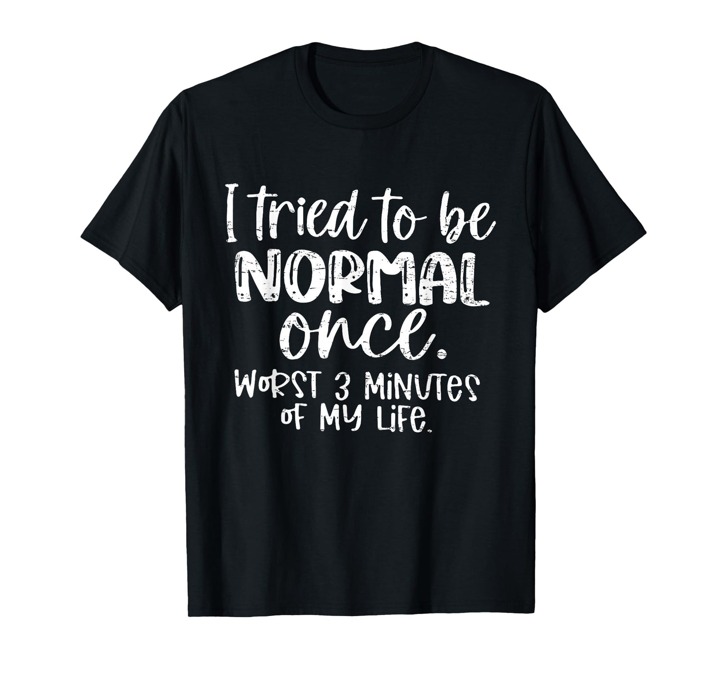 Retro I Tried to Be Normal Once Worst 3 Minutes of My Life T-Shirt