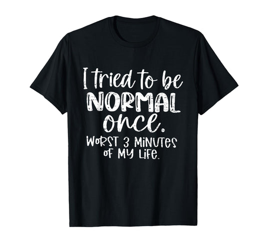 Retro I Tried to Be Normal Once Worst 3 Minutes of My Life T-Shirt