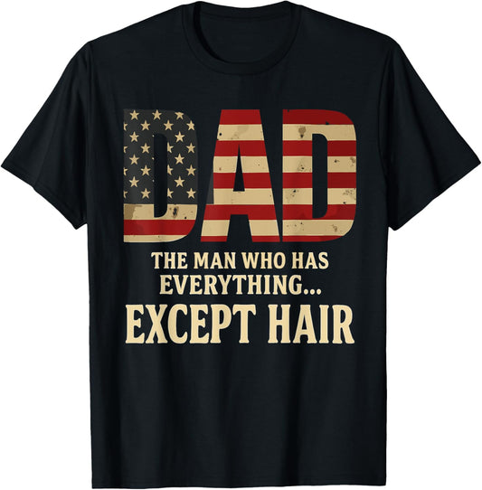 Dad The Man Who Has Everything Except Hair Father's Day T-Shirt