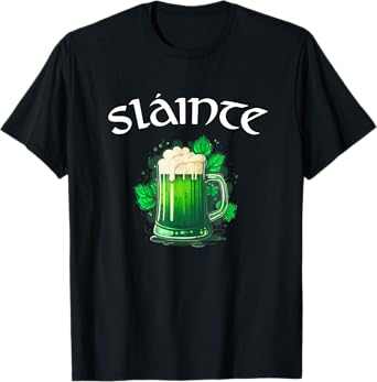 Slainte Irish Cheers Good Health St Patricks Day Green Beer T-Shirt