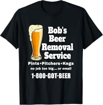 Bob's Beer Removal Service funny beer drinking T-Shirt